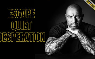 escape the quiet desperation joe rogan